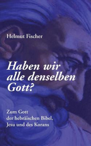 Book Haben wir alle denselben Gott? Helmut Fischer