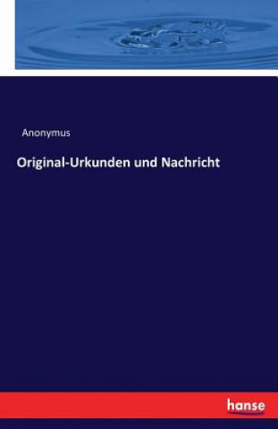 Kniha Original-Urkunden und Nachricht Anonymus