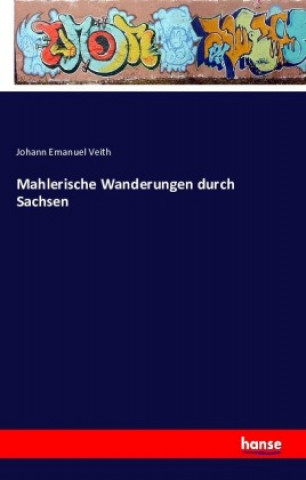 Knjiga Mahlerische Wanderungen durch Sachsen Johann Emanuel Veith