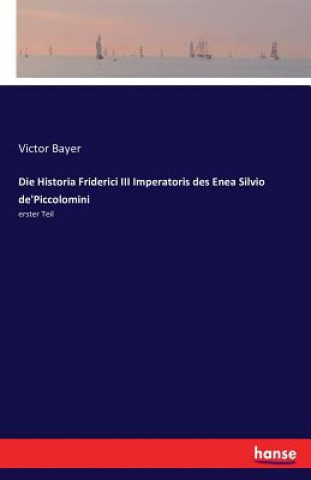Kniha Historia Friderici III Imperatoris des Enea Silvio de'Piccolomini Victor Bayer