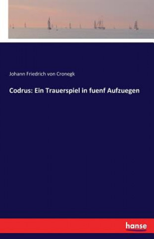 Kniha Codrus Johann Friedrich Von Cronegk