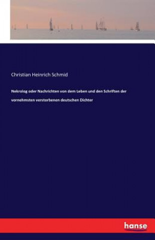 Carte Nekrolog oder Nachrichten von dem Leben und den Schriften der vornehmsten verstorbenen deutschen Dichter Christian Heinrich Schmid