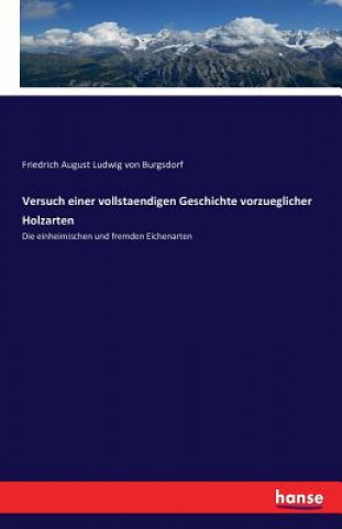 Könyv Versuch einer vollstaendigen Geschichte vorzueglicher Holzarten Friedrich August Ludwig Von Burgsdorf