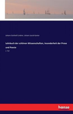 Könyv Lehrbuch der schoenen Wissenschaften, insonderheit der Prose und Poesie Johann Gotthelf Lindner