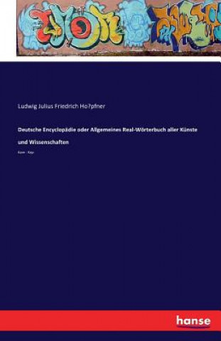 Kniha Deutsche Encyclopadie oder Allgemeines Real-Woerterbuch aller Kunste und Wissenschaften Ludwig Julius Friedrich Ho&#776;pfner