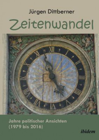 Buch Zeitenwandel. Jahre politischer Ansichten (1979 bis 2016) Jürgen Dittberner
