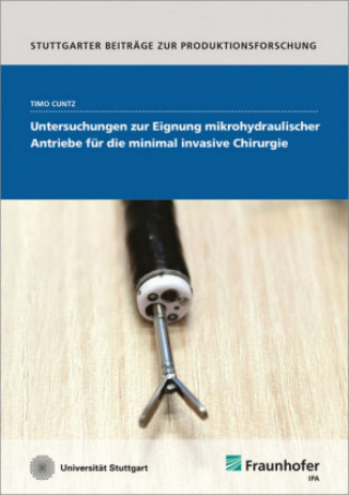 Carte Untersuchungen zur Eignung mikrohydraulischer Antriebe für die minimal invasive Chirurgie. Timo Cuntz