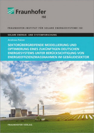 Książka Sektorübergreifende Modellierung und Optimierung eines zukünftigen deutschen Energiesystems unter Berücksichtigung von Energieeffizienzmaßnahmen im Ge Andreas Palzer