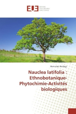 Carte Nauclea latifolia : Ethnobotanique-Phytochimie-Activités biologiques Mamadou Badiaga