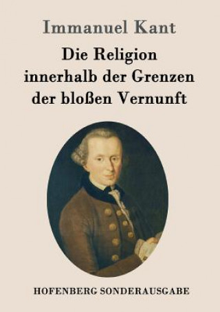 Kniha Religion innerhalb der Grenzen der blossen Vernunft Immanuel Kant