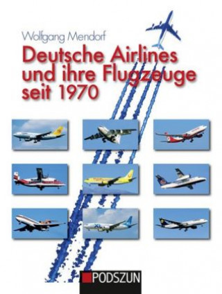 Knjiga Deutsche Airlines und ihre Flugzeuge seit 1970 Wolfgang Mendorf