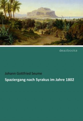 Książka Spaziergang nach Syrakus im Jahre 1802 Johann Gottfried Seume