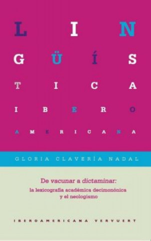 Книга De vacunar a dictaminar : la lexicografía académica decimonónica y el neologismo Gloria Clavería Nadal