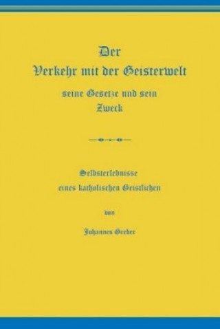 Kniha Der Verkehr mit der Geisterwelt, seine Gesetze und sein Zweck Johannes Greber