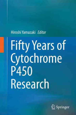 Książka Fifty Years of Cytochrome P450 Research Hiroshi Yamazaki