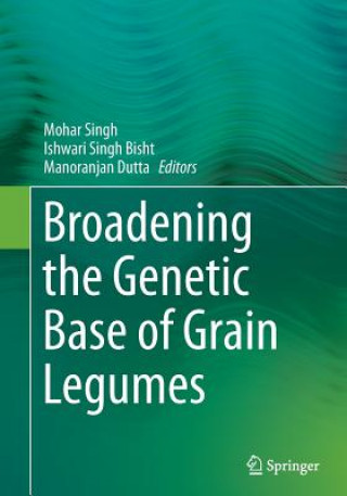 Kniha Broadening the Genetic Base of Grain Legumes Ishwari Singh Bisht