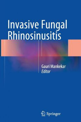 Könyv Invasive Fungal Rhinosinusitis Gauri Mankekar