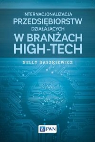 Könyv Internacjonalizacja przedsiebiorstw dzialajacych w branzach high-tech Nelly Daszkiewicz