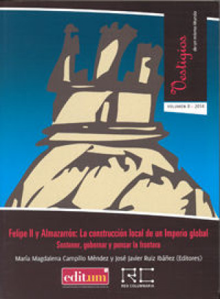 Kniha Felipe II y Almazarrón : la construcción local de un imperio global : sostener, gobernar y pensar la frontera María Magdalena . . . [et al. ] Campillo Méndez