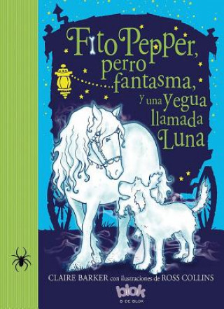 Könyv Fito Pepper Perro Fantasma Y Una Yegua Llamada Luna / Knitbone Pepper Ghost Dog and a Horse Called Moon Rose Collins