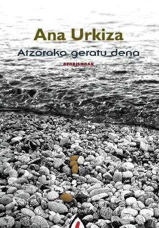 Buch Atzorako geratu dena Ana Urkiza Ibaibarriaga