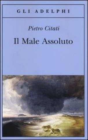 Kniha Il male assoluto. Nel cuore del romanzo dell'Ottocento Pietro Citati