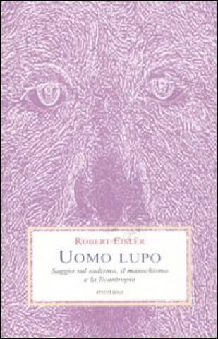 Buch Uomo lupo. Saggio sul sadismo, il masochismo e la licantropia Robert Eisler