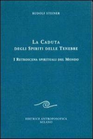 Книга La caduta degli spiriti delle tenebre. I retroscena spirituali del mondo Rudolf Steiner