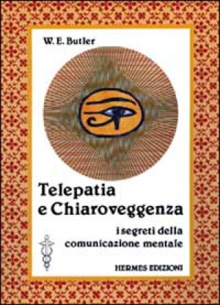Kniha Telepatia e chiaroveggenza. I segreti della comunicazione mentale W. E. Butler