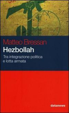 Книга Hezbollah. Tra integrazione politica e lotta armata Matteo Bressan