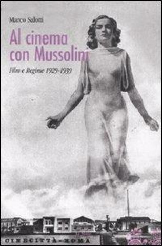 Książka Al cinema con Mussolini. Film e regime 1929-1939 Marco Salotti