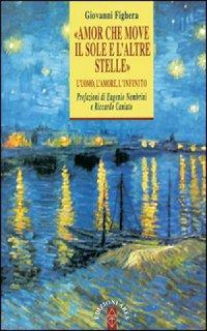Kniha «Amor che move il sole e l'altre stelle». L'uomo, l'amore, l'Infinito Giovanni Fighera