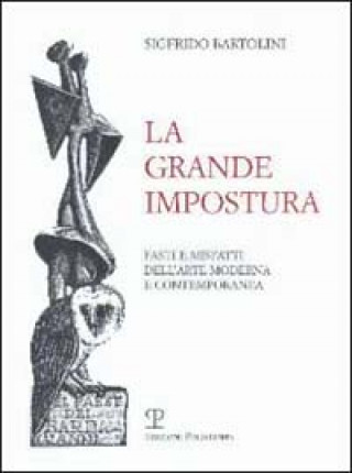 Book La grande impostura. Fasti e misfatti dell'arte moderna e contemporanea Sigfrido Bartolini