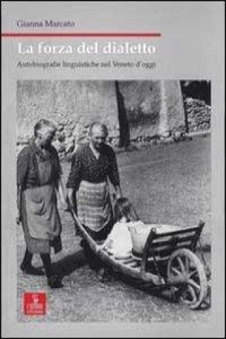 Książka La forza del dialetto. Autobiografie linguistiche nel Veneto d'oggi Gianna Marcato