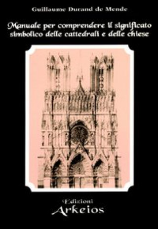 Kniha Manuale per comprendere il significato simbolico delle cattedrali e delle chiese Guillaume Durand de Mende
