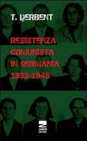 Kniha Resistenza comunista in Germania 1933-1945 T. Derbent