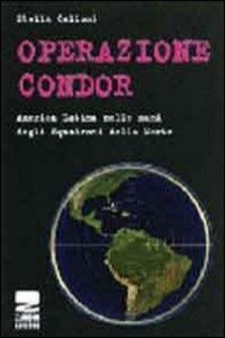 Carte Operazione Condor. Un patto criminale Stella Calloni