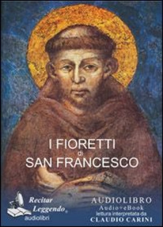 Kniha I fioretti di san Francesco. Audiolibro. CD Audio formato MP3 Francesco d'Assisi (san)
