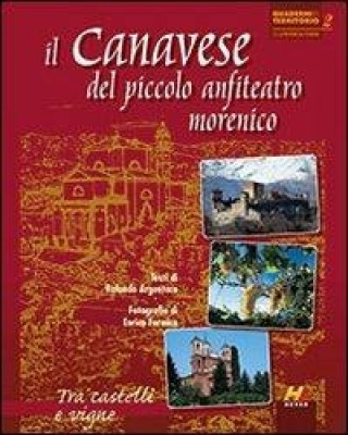 Könyv Il Canavese del piccolo anfiteatro morenico. Tra castelli e vigne Rolando Argentero