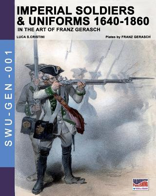 Книга Imperial soldiers & uniforms 1640-1860 Luca Stefano Cristini