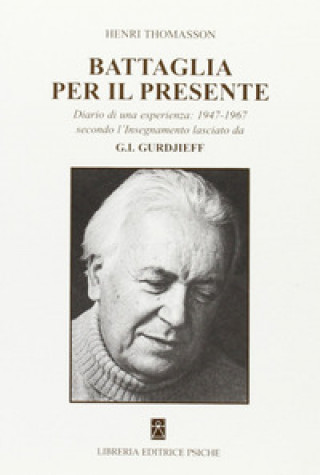 Kniha Battaglia per il presente. Diario di una esperienza. 1947-1967 secondo l'insegnamento lasciato da G. I. Gurdjieff Henri Thomasson