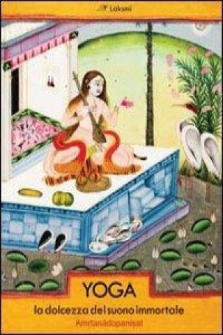 Kniha Yoga. La dolcezza del suono immortale. Amritanadopanishat Swami Paramhansa Yogananda