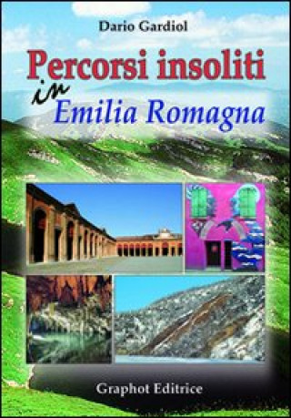 Kniha Percorsi insoliti in Emilia Romagna Dario Gardiol