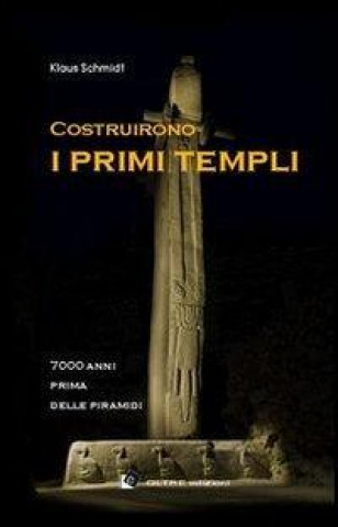 Könyv Costruirono i primi templi. 7000 anni prima delle piramidi Klaus Schmidt