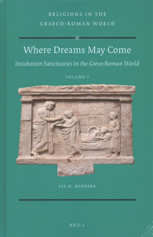 Carte Where Dreams May Come (2 Vol. Set): Incubation Sanctuaries in the Greco-Roman World Gil Renberg