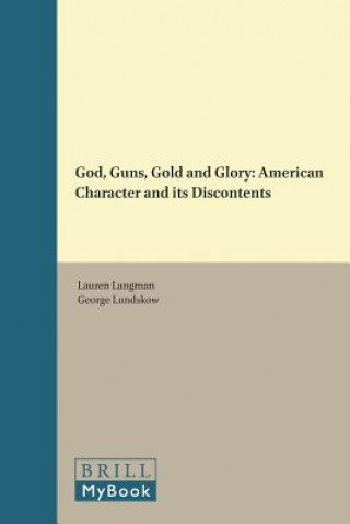 Libro God, Guns, Gold and Glory: American Character and Its Discontents Lauren Langman