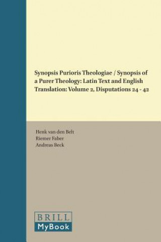 Könyv Synopsis Purioris Theologiae/Synopsis of a Purer Theology: Latin Text and English Translation: Volume 2, Disputations 24 - 42 Henk Belt