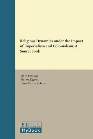 Könyv Religious Dynamics Under the Impact of Imperialism and Colonialism: A Sourcebook Bjorn Bentlage