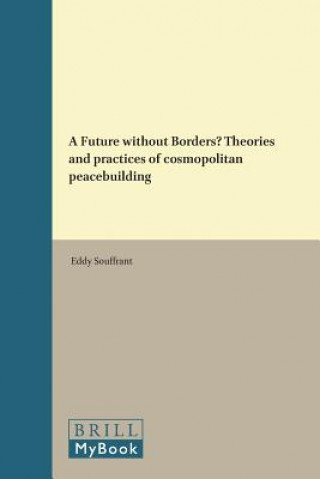 Könyv A Future Without Borders? Theories and Practices of Cosmopolitan Peacebuilding Eddy Souffrant