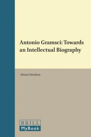 Knjiga Antonio Gramsci: Towards an Intellectual Biography Alistair Davidson